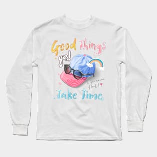 Good things take time Long Sleeve T-Shirt